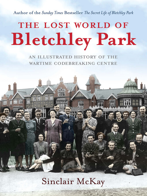Title details for The Lost World of Bletchley Park by Sinclair McKay - Wait list